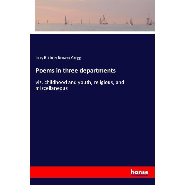 Poems in three departments, Belletristik von Lucy Brown Gregg