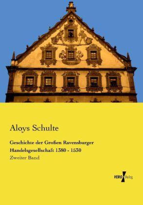 Produktbild Geschichte der Grossen Ravensburger Handelsgesellschaft 1380 - 1530 (Deutsch, Aloys Schulte, 2014)