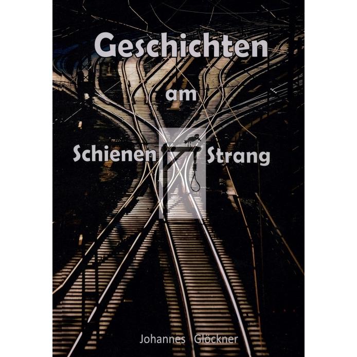 Geschichten am Schienen#Strang, Belletristik von Johannes Glöckner