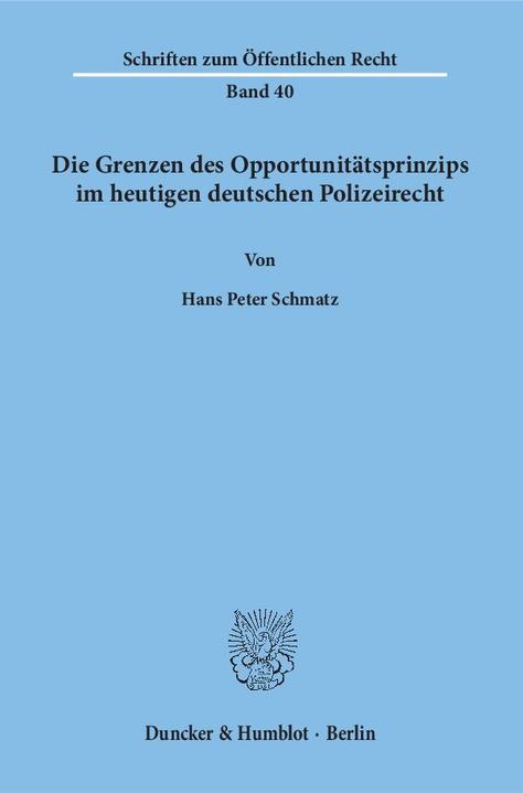 Produktbild Die Grenzen des Opportunitätsprinzips im heutigen deutschen Polizeirecht (Deutsch, Hans Peter Schmatz, 1967)
