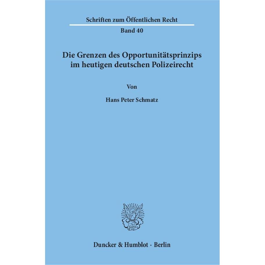 Die Grenzen des Opportunitätsprinzips im heutigen deutschen Polizeirecht, Fachbücher von Hans Peter Schmatz