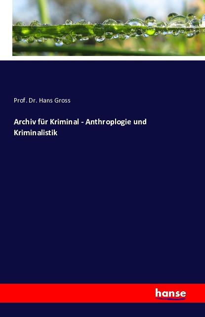 Produktbild Archiv für Kriminal - Anthroplogie und Kriminalistik (Deutsch, Hans Gross, 2016)