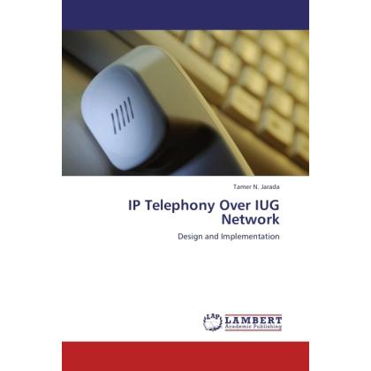 IP Telephony Over IUG Network, Fachbücher von Tamer N. Jarada