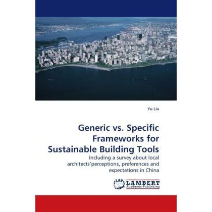 Generic vs. Specific Frameworks for Sustainable Building Tools, Fachbücher von Yu Liu