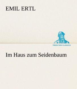 Produktbild Im Haus zum Seidenbaum (Deutsch, Emil Ertl, 2012)