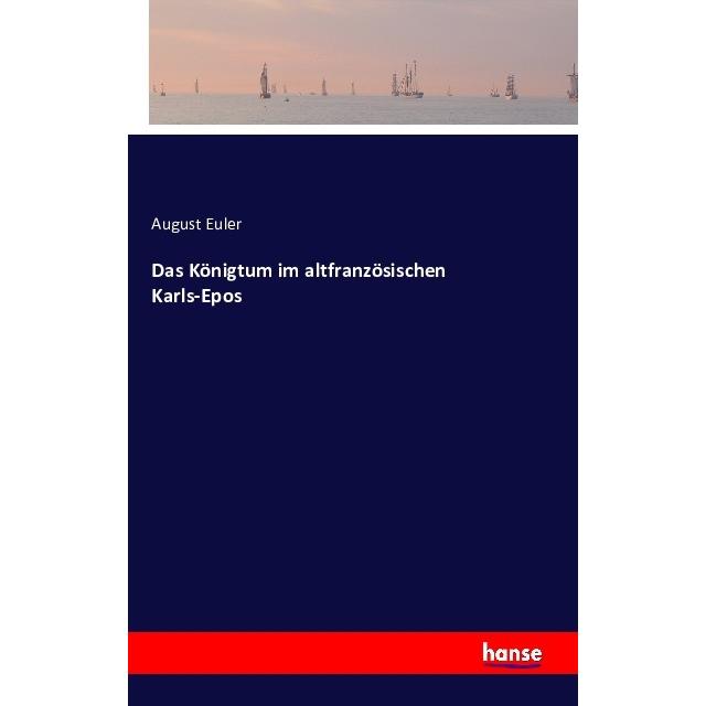 Das Königtum im altfranzösischen Karls-Epos, Belletristik von August Euler