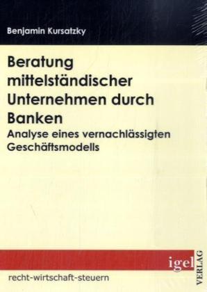 Produktbild Beratung mittelständischer Unternehmen durch Banken (Deutsch, Benjamin Kursatzky, 2009)