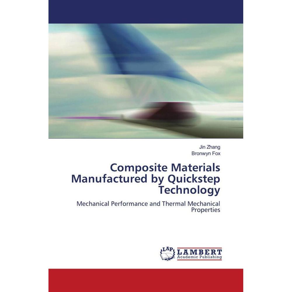 Composite Materials Manufactured by Quickstep Technology, Fachbücher von Jin Zhang, Bronwyn Fox