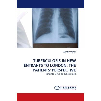 Tuberculosis In New Entrants To London: The Patients' Perspective, Fachbücher