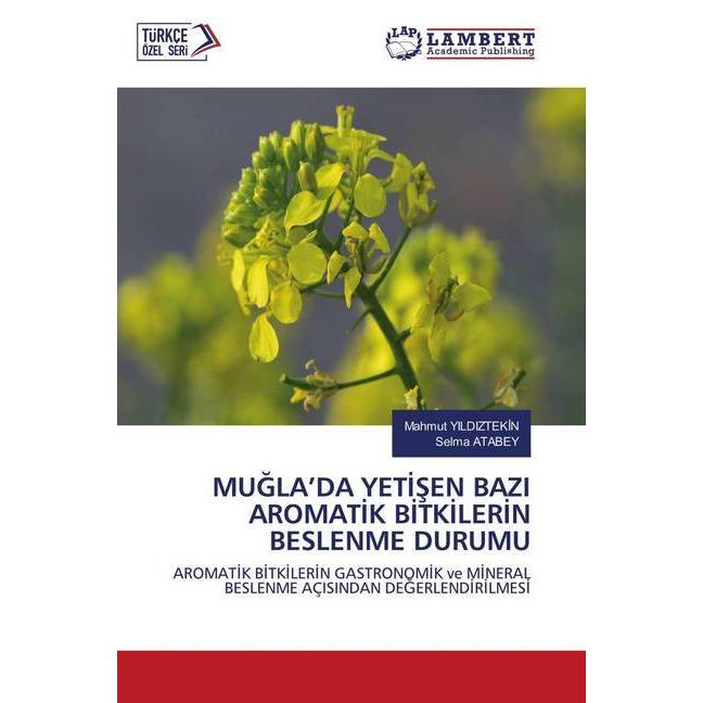 Mugla'Da Yetisen Bazi Aromatik Bitkilerin Beslenme Durumu, Fachbücher von Mahmut YILDIZTEKIN, Selma Atabey