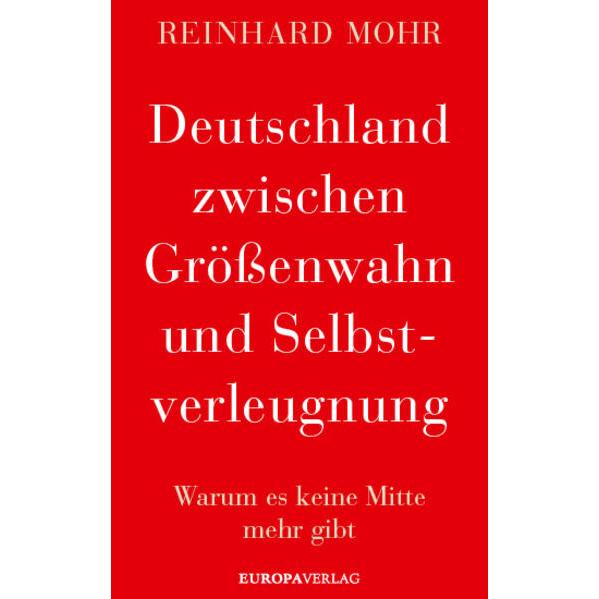Deutschland zwischen Grössenwahn und Selbstverleugnung, Sachbücher von Reinhard Mohr