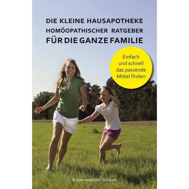 Die kleine Hausapotheke - Homöopatischer Ratgeber für die ganze Familie, Ratgeber von Bernadette Schwienbacher, Michael ...