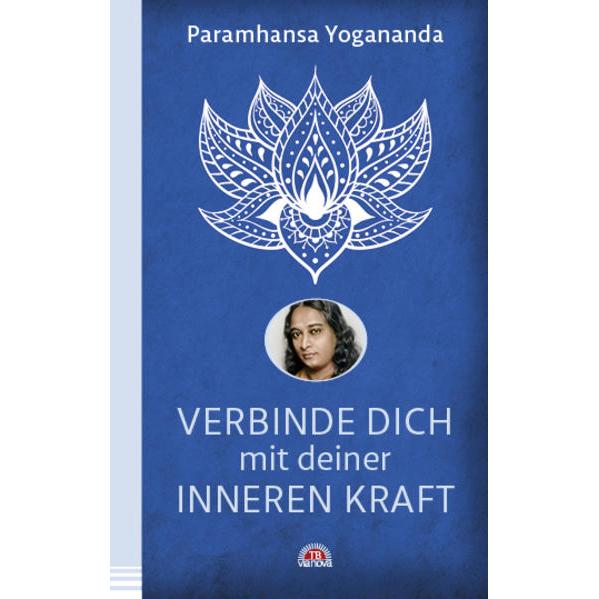 Verbinde dich mit deiner inneren Kraft, Ratgeber von Paramhansa Yogananda