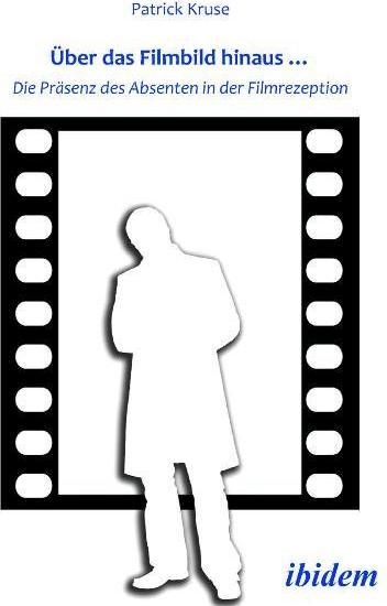 Produktbild Über das Filmbild hinaus... Die Präsenz des Absenten in der Filmrezeption (Deutsch, Patrick Kruse, 2010)