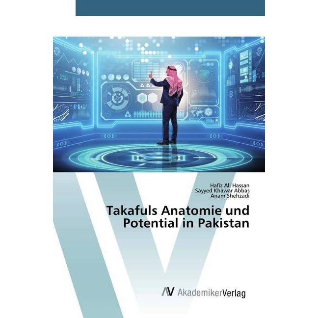 Takafuls Anatomie und Potential in Pakistan, Fachbücher von Anam Shehzadi, Sayyed Khawar Abbas, Hafiz Ali Hassan