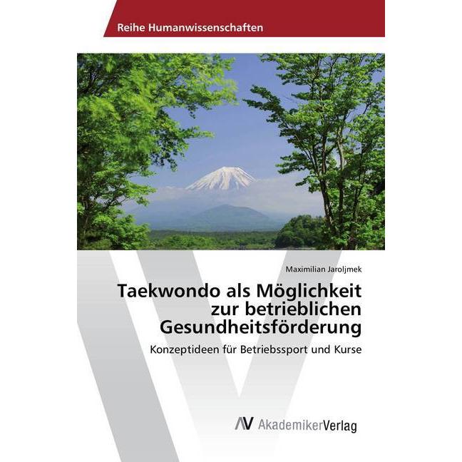Taekwondo als Möglichkeit zur betrieblichen Gesundheitsförderung, Ratgeber von Maximilian Jaroljmek