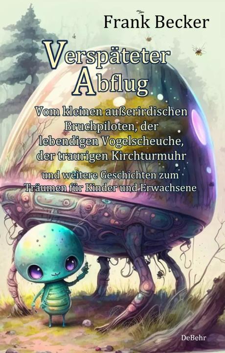 Immagine prodotto Verspäteter Abflug - Vom kleinen ausserirdischen Bruchpiloten, der lebendigen Vogelscheuche, der (Tedesco, Frank Becker, 2023)