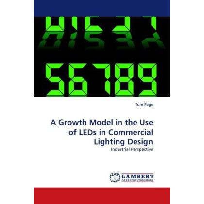 A Growth Model in the Use of LEDs in Commercial Lighting Design, Fachbücher von Tom Page