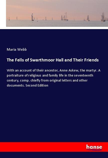 Produktbild The Fells of Swarthmoor Hall and Their Friends (Englisch, Maria Webb, 2018)