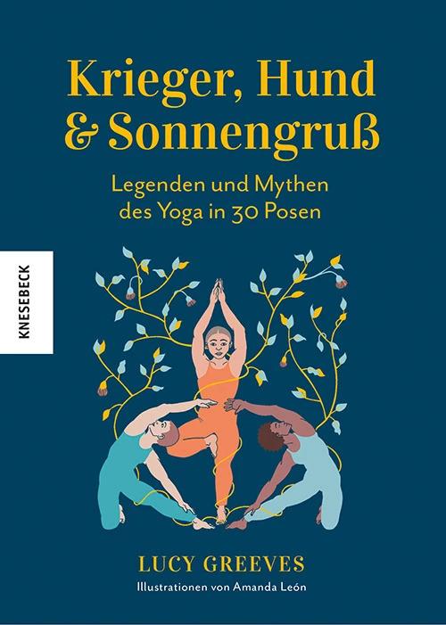 Produktbild Krieger, Hund und Sonnengruss – Legenden und Mythen des Yoga in 30 Posen (Deutsch, Lucy Greeves, Christiane Burkhardt, Amanda León, 2023)