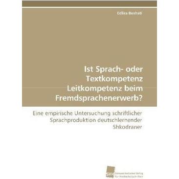 Ist Sprach- oder Textkompetenz Leitkompetenz beim Fremdsprachenerwerb?, Fachbücher von Edlira Bushati