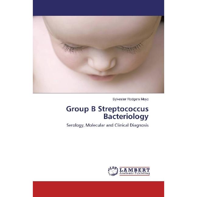 Group B Streptococcus Bacteriology, Fachbücher von Sylvester Rodgers Moyo