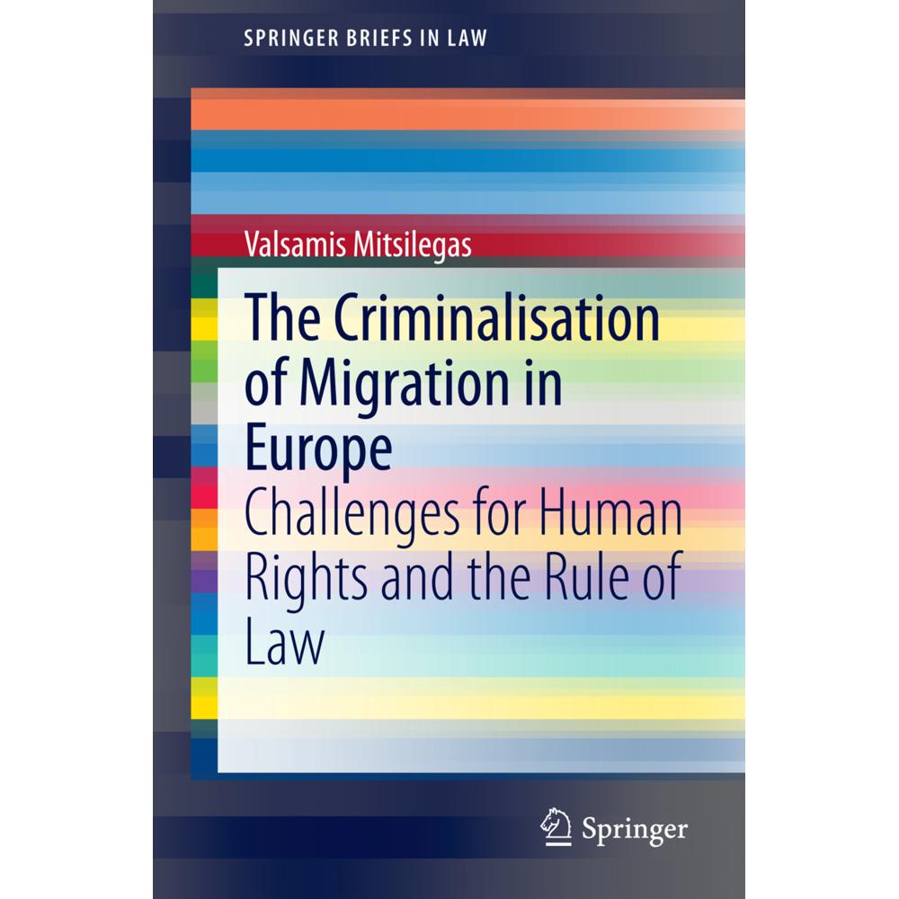 The Criminalisation of Migration in Europe, Fachbücher von Valsamis Mitsilegas