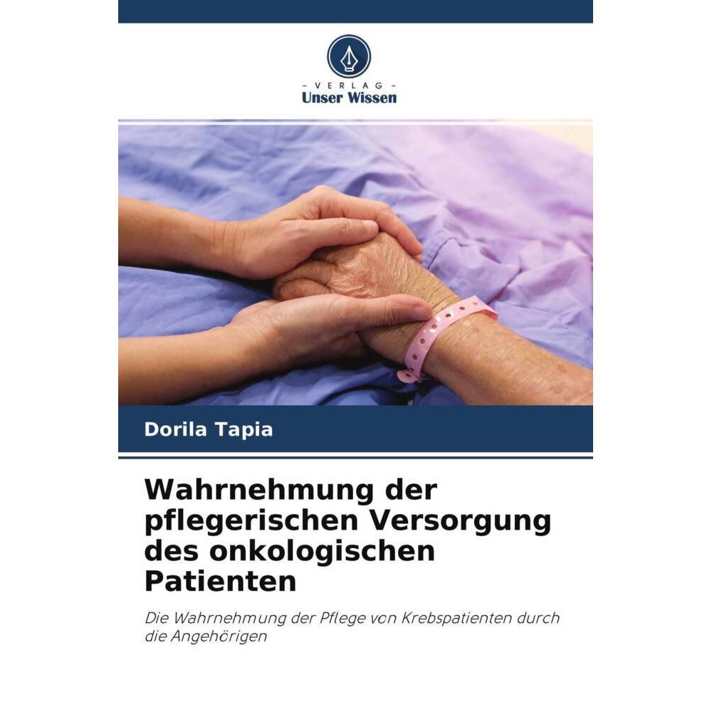 Wahrnehmung der pflegerischen Versorgung des onkologischen Patienten, Fachbücher von Dorila Tapia