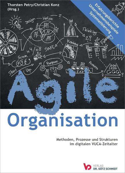 Produktbild Agile Organisation - Methoden, Prozesse und Strukturen im digitalen VUCA-Zeitalter (Deutsch, Christian Konz, Thorsten Petry, 2021)