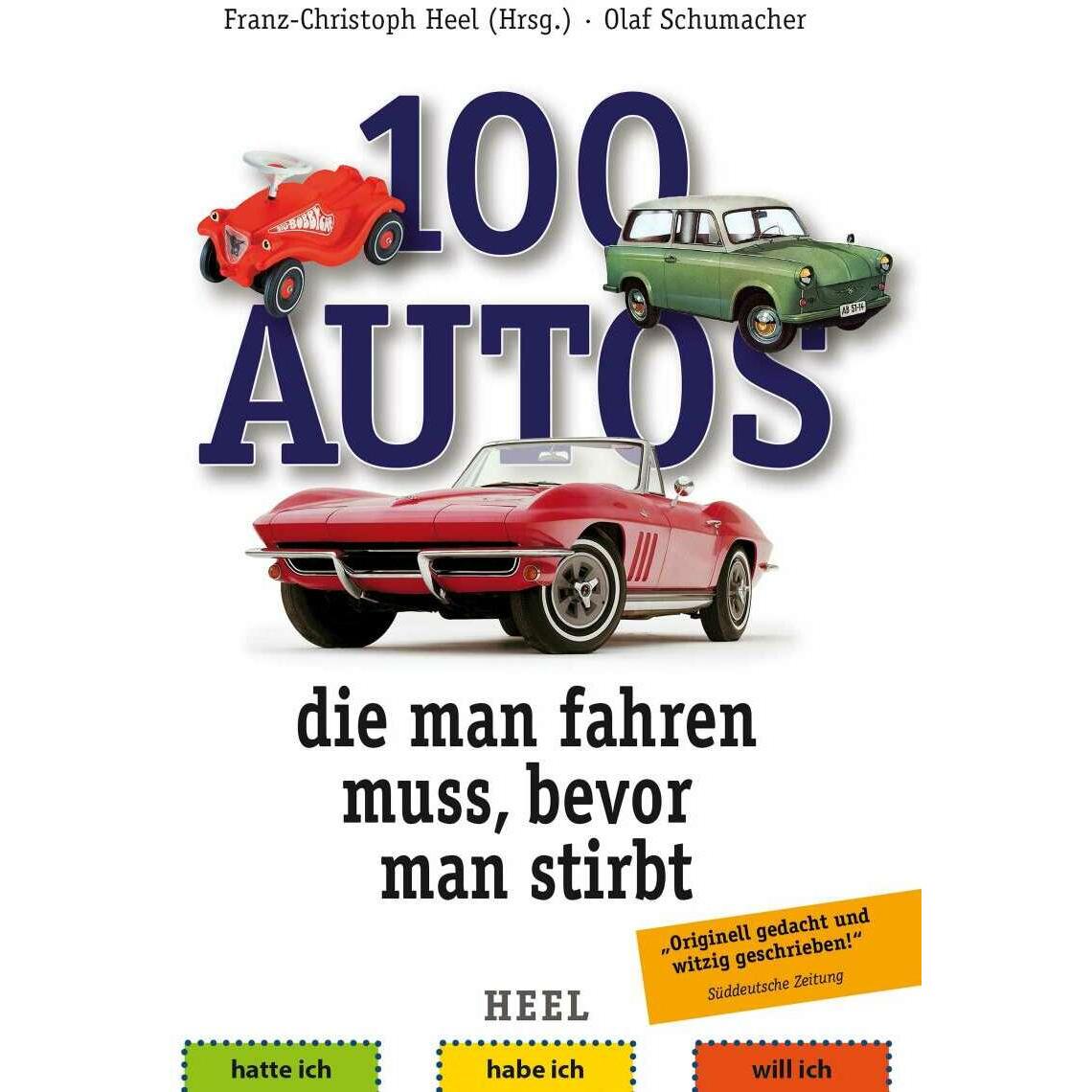 100 Autos, die man fahren muss, bevor man stirbt, Ratgeber von Franz-Christoph Heel, Olaf Schumacher