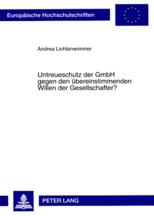 Produktbild Untreueschutz der GmbH gegen den übereinstimmenden Willen der Gesellschafter? (Deutsch, Andrea, Lichtenwimmer, 2008)