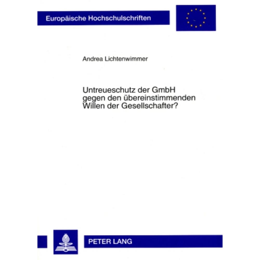 Untreueschutz der GmbH gegen den übereinstimmenden Willen der Gesellschafter?, Fachbücher von Andrea, Lichtenwimmer