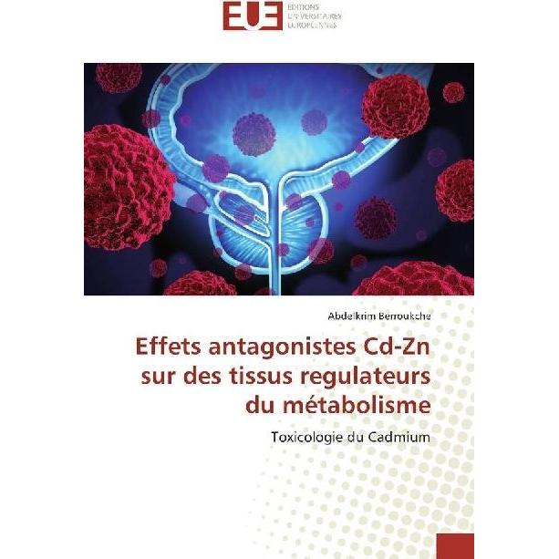 Effets antagonistes Cd-Zn sur des tissus regulateurs du métabolisme, Fachbücher von Abdelkrim Berroukche