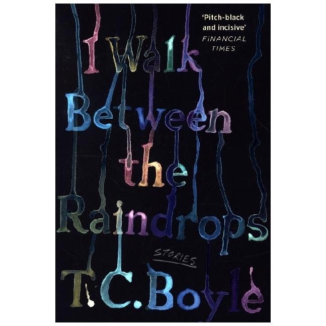 Thumbnail - I Walk Between the Raindrops, Belletristik von T. C. Boyle