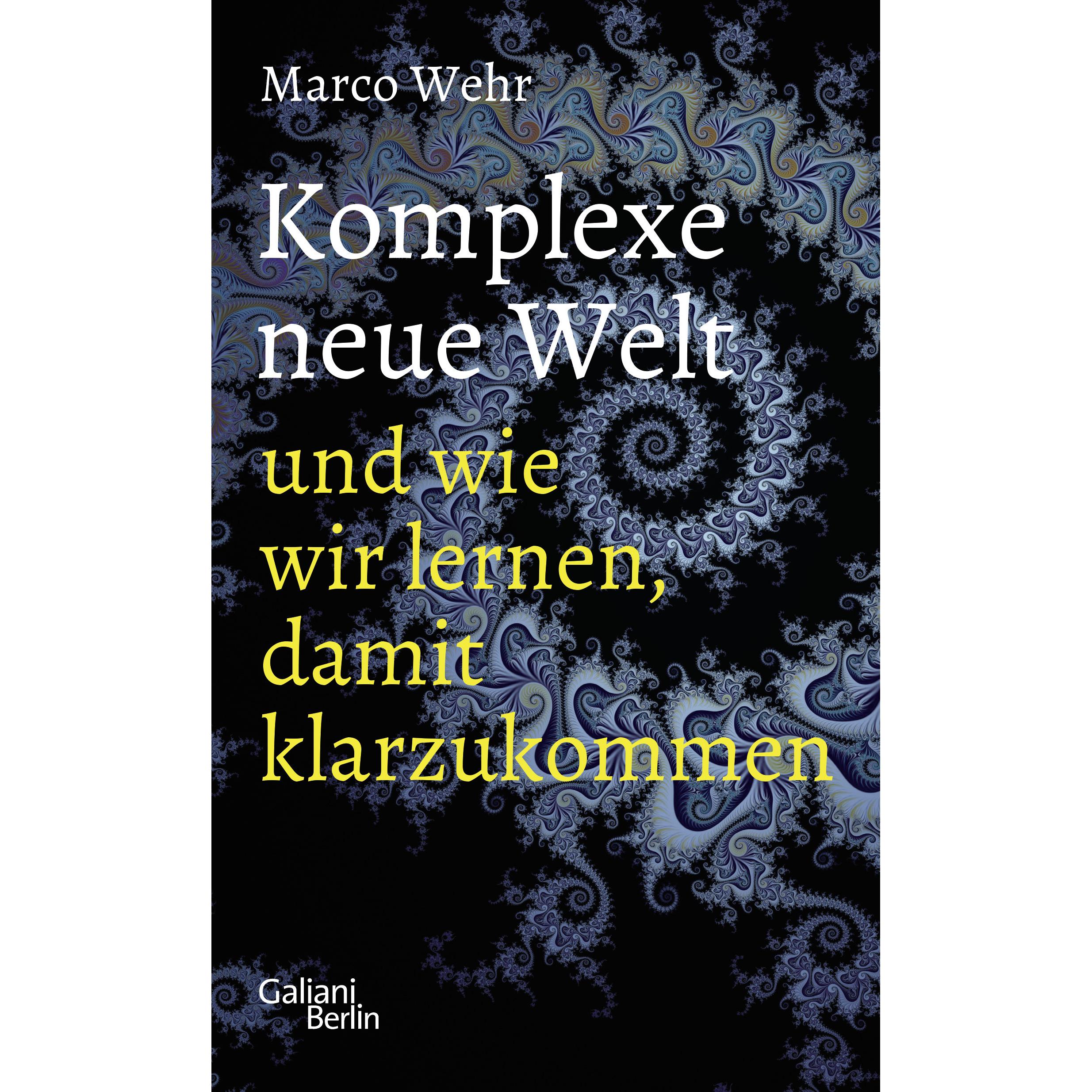 Komplexe neue Welt und wie wir lernen, damit klarzukommen, Sachbücher von Marco Wehr