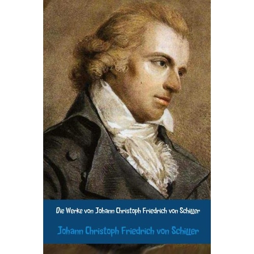 Die Werke von Johann Christoph Friedrich von Schiller, Belletristik von Friedrich Schiller
