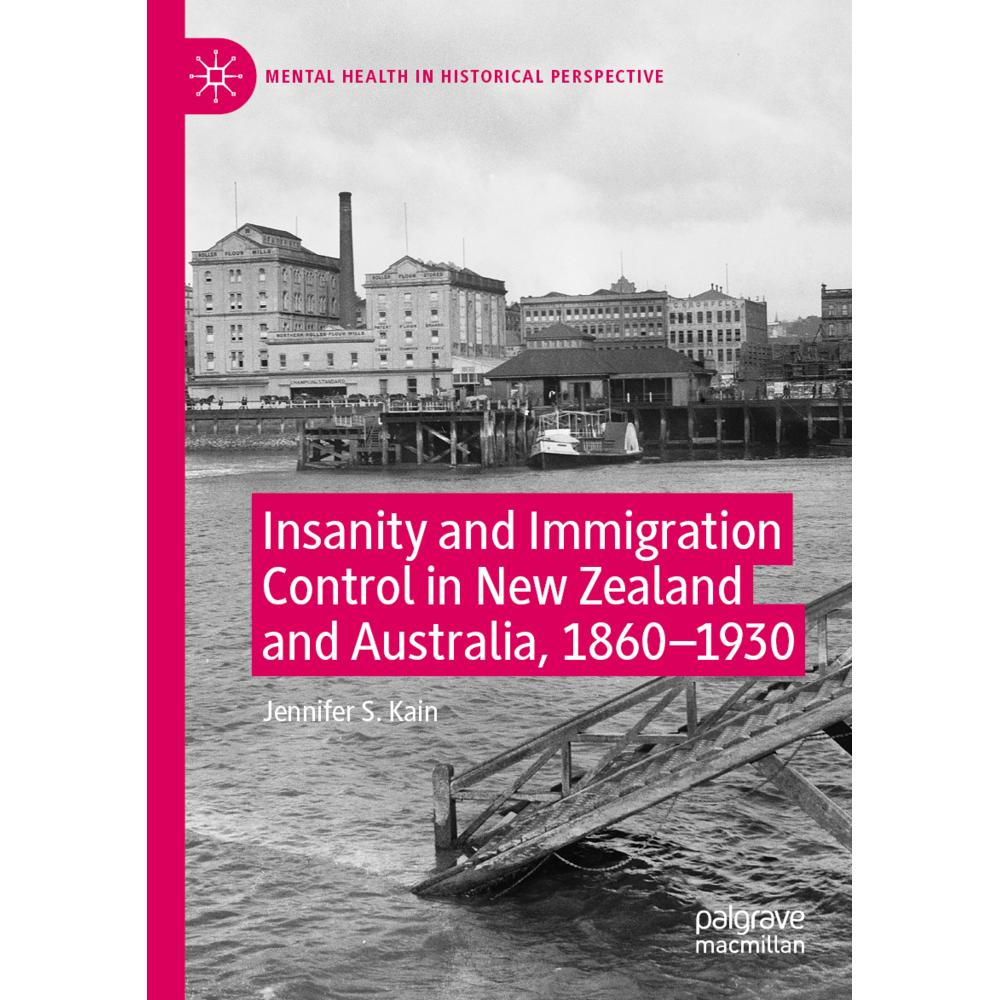 Insanity and Immigration Control in New Zealand and Australia, 1860-1930, Fachbücher von Jennifer S. Kain