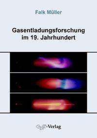 Produktbild Gasentladungsforschung im 19. Jahrhundert (Deutsch, Falk Mller, 2004)