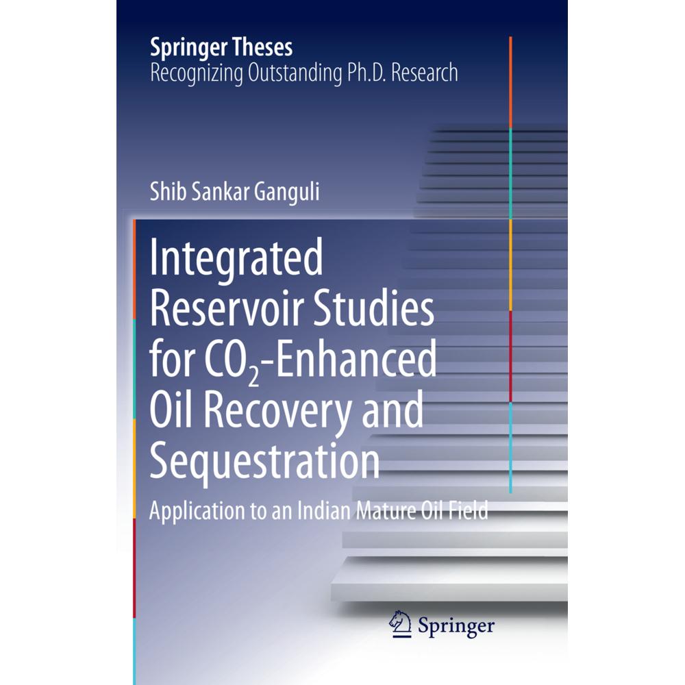 Integrated Reservoir Studies for CO2-Enhanced Oil Recovery and Sequestration, Fachbücher von Shib Sankar Ganguli