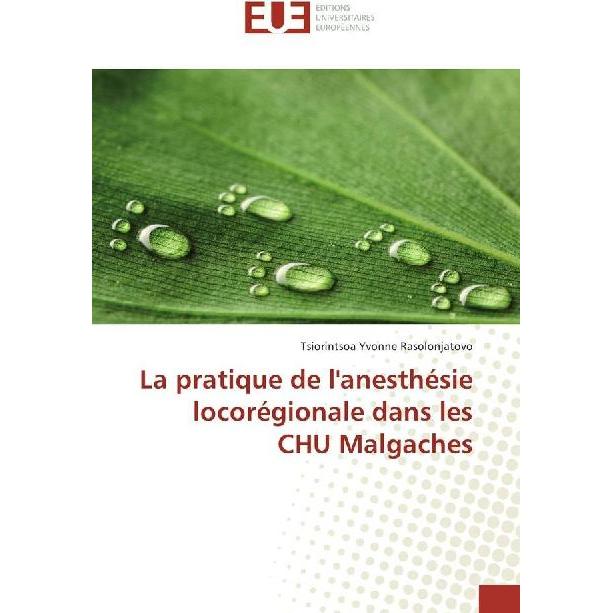 La pratique de l'anesthésie locorégionale dans les CHU Malgaches, Fachbücher von Tsiorintsoa Yvonne Rasolonjatovo
