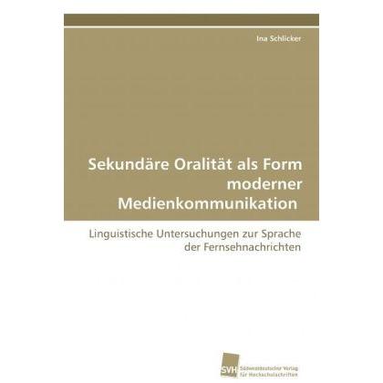Sekundäre Oralität als Form moderner Medienkommunikation, Fachbücher von Ina Schlicker