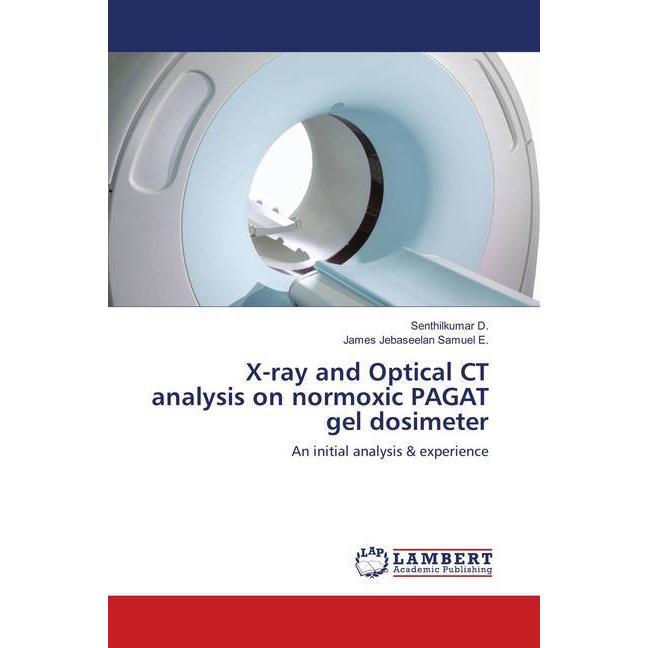 X-ray and Optical CT analysis on normoxic PAGAT gel dosimeter, Fachbücher von James Jebaseelan Samuel E., Senthilkumar D...