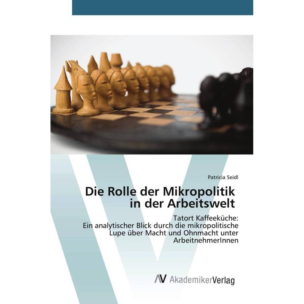 Die Rolle der Mikropolitik in der Arbeitswelt, Fachbücher von Patricia Seidl
