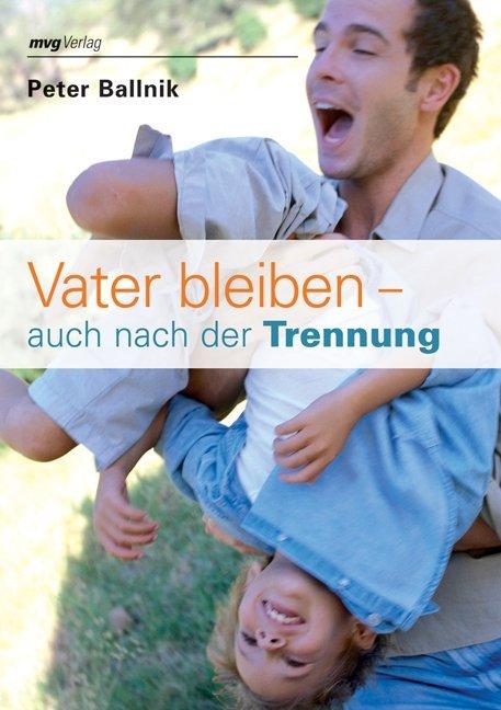 Produktbild Vater bleiben - auch nach der Trennung (Deutsch, Peter Ballnik, 2008)