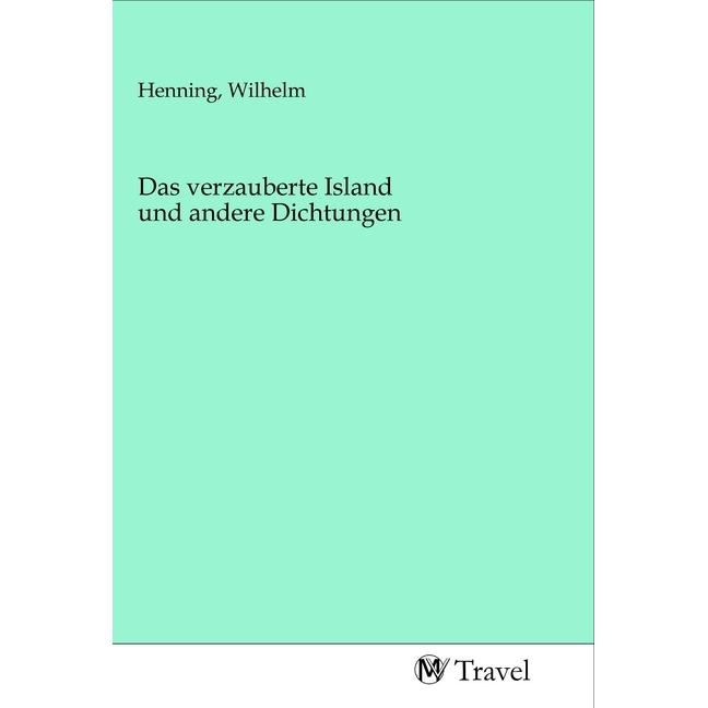 Das verzauberte Island und andere Dichtungen, Ratgeber von Wilhelm Henning