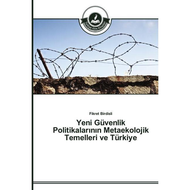 Yeni Güvenlik Politikalarinin Metaekolojik Temelleri ve Türkiye, Fachbücher