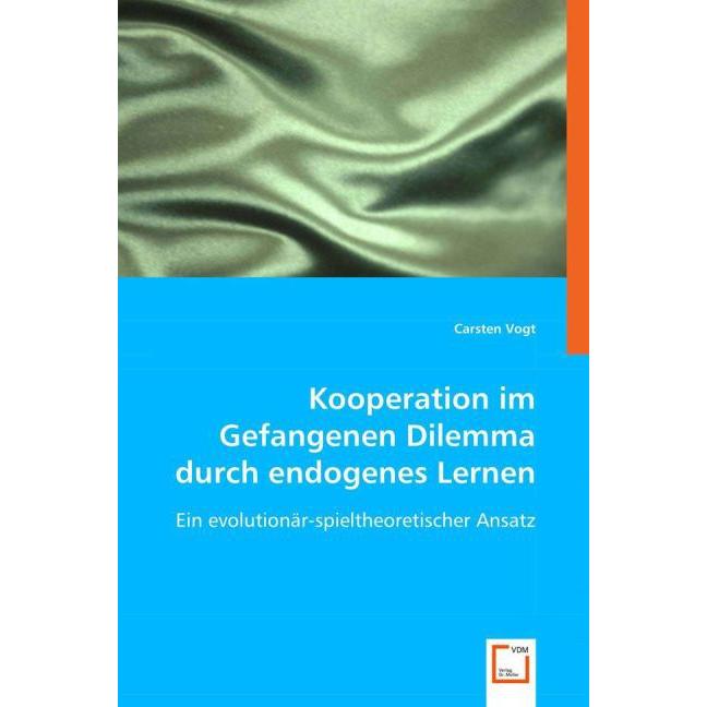 Kooperation im Gefangenen Dilemma durch endogenes Lernen, Fachbücher von Carsten Vogt