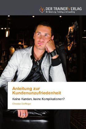 Produktbild Anleitung zur Kundenunzufriedenheit (Deutsch, Christian Derflinger, 2013)