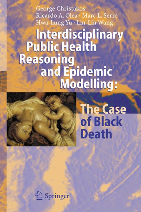Interdisciplinary Public Health Reasoning and Epidemic Modelling: The Case of Black Death (George Christakos, Hwa-Ling Yu, Lin-Lin Wang, Marc L. Serre, Ricardo A. Olea, 2010)