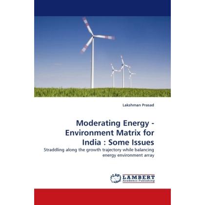 Moderating Energy - Environment Matrix for India : Some Issues, Fachbücher von Lakshman Prasad